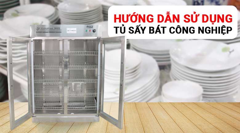 Hướng Dẫn Sử Dụng Tủ Sấy Bát Công Nghiệp Đúng Cách